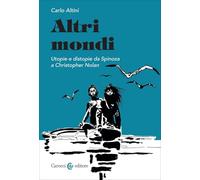 Altri mondi. Utopie e distopie da Spinoza a Christopher Nolan (Biblioteca di testi e studi)