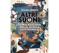 Altri suoni. Storia nascosta della musica elettronica