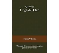 Altrove - I Figli del Clan: Una saga di fantascienza ecologica, politica e visionaria