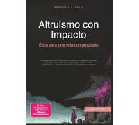Altruismo con Impacto: Ética para una vida con propósito