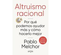 Altruismo racional: Por qué podemos ayudar más y cómo hacerlo mejor (Ensayo)