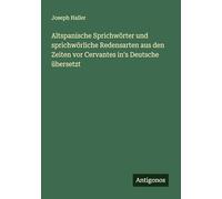 Altspanische Sprichwörter und sprichwörliche Redensarten aus den Zeiten vor Cervantes in's Deutsche übersetzt