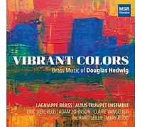 Altus Trumpet Ensemble - Vibrant Colors - Brass Music of Douglas Hedwig | A Certain Slant of Light, Brooklyn Fanfare, Da Lontano, Heliodor, Its Soul of Music Shed, Mut(e)nt Colors, New Worlds, Obsidian, Onyx, Trombone Sonata