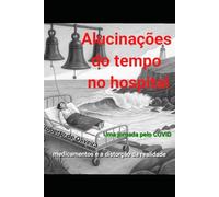 Alucinações do Tempo no Hospital: Uma Jornada pelo COVID - Medicamentos e a Distorção da Realidade