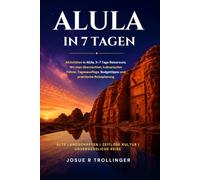 Alula in 7 Tagen: Aktivitäten in AlUla, 3-7-Tage-Reiserouten, Unterkünfte, Kulinarischer Führer, Tagesausflüge, Budgettipps und praktische Reiseplanung
