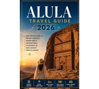 AlUla Travel Guide 2026: An Insider’s Guide to Hegra, Ancient Tombs, Desert Landscapes, Cultural Heritage, and Thoughtfully Curated Experiences