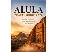 AlUla Travel Guide 2026: Hidden Treasures, Desert Adventures & Local Secrets