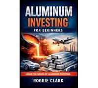 Aluminum Investing For Beginners: How To Invest In Industrial Metals Through ETFs, Stocks, And Global Demand Trends