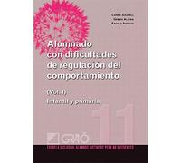 Alumnado con dificultades de regulación del comportamiento: Infantil y primaria (Vol. I): 011 (Escuela Inclusiva)