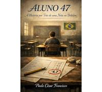 Aluno 47: A História por Trás de uma Nota no Boletim (Educação em Foco)