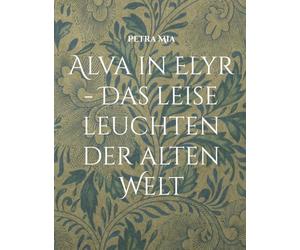 Alva in Elyr: Das leise Leuchten der alten Welt