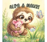 Alva & Mausi: Eine liebevolle Vorlesegeschichte über Achtsamkeit, Freundschaft und die kleinen Wunder der Natur