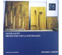 ALVAR AALTO. PROYECTAR CON LA NATURALEZA (1ª Reimpresión) (SIN COLECCION)