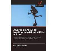 Álvares de Azevedo: ironia w mi¿o¿ci lub mi¿o¿¿ w ironii: Osobowo¿¿ ultraromantycznego poety Álvaresa de Azevedo charakteryzuje si¿ mi¿o¿ci¿ i ironi¿