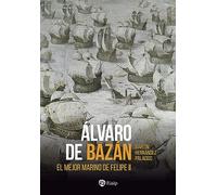Álvaro de Bazán: El mejor marino de Felipe II (Historia y Biografías)