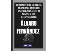 ÁLVARO FERNÁNDEZ: El portero que se negó a abandonar el fútbol: pruebas, fichajes y el triunfo de la determinación