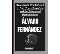 ÁLVARO FERNÁNDEZ: Goalkeeper Who Refused to Quit-Trials, Transfers, and the Triumph of Determination
