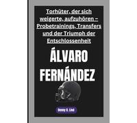 ÁLVARO FERNÁNDEZ: Torhüter, der sich weigerte, aufzuhören - Probetrainings, Transfers und der Triumph der Entschlossenheit