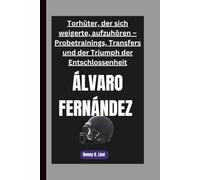 ÁLVARO FERNÁNDEZ: Torhüter, der sich weigerte, aufzuhören - Probetrainings, Transfers und der Triumph der Entschlossenheit