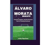 ÁLVARO MORATA BIOGRAPHY: Pressure, Passion, and the Personal Cost of Chasing Greatness