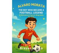 Alvaro Morata: The Boy Who Became a Football Legend: A Motivational Sports Biography for Kids (Inspirational Athlete Stories for Kids)