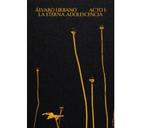 ALVARO URBANO ACTO I LA ETERNA ADOLESCENCIA | Aa. Vv.