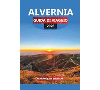 ALVERNIA Guida di viaggio 2026: Le migliori attrazioni, castelli, cibo e vino in tutta la Francia centrale
