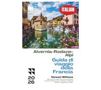 Alvernia-Rodano-Alpi Guida di viaggio della Francia 2026: Benvenuti nella Francia orientale; scoprite Vieux Lyon, Annecy, il Monte Bianco, Aiguille du Midi.