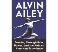 Alvin Ailey: Dancing Through Pain, Power, and the African-American Experience