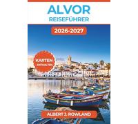 Alvor Reiseführer 2026-2027 (VOLLFARBE): Sonnige Strände der Algarve, kopfsteingepflasterte Straßen, Fischrestaurants und Tagesausflüge nach Lagos und ... Karten und Schritt-für-Schritt-Reiserouten