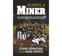 Always A Miner: The Journey of Creating Joy, Entertainment, and Legacy Through Professional Baseball