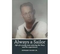 Always a Sailor: Life of a Young Man Entering the Navy and His Experiences over the Next Ten
