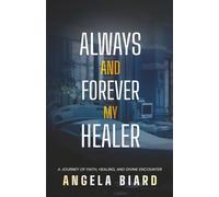 Always and Forever My Healer: A Journey of Faith, Healing, and Divine Encounter