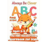 Always Be Clever - The ABC Handwriting Workbook for Kids Ages 3-5: Handwriting Activity Book For Preschoolers, Kindergartens.