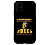 Always Be Yourself Unless You Can Be A Bee Carcasa para iPhone 11