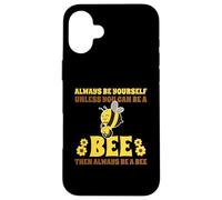 Always Be Yourself Unless You Can Be A Bee Carcasa para iPhone 16 Plus