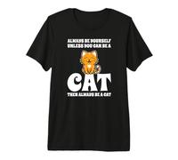 Always Be Yourself Unless You Can Be A Cat Lindo Gato Camiseta Premium