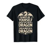 Always Be Yourself Unless You Can Be A Dragon Camiseta
