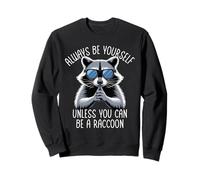 Always Be Yourself Unless You Can Be A Raccoon Sudadera