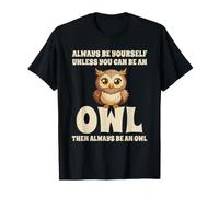 Always Be Yourself Unless You Can Be An Owl Búho Lechuza Camiseta