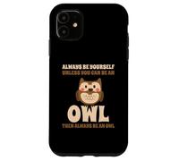 Always Be Yourself Unless You Can Be An Owl Búho Lechuza Carcasa para iPhone 11