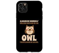 Always Be Yourself Unless You Can Be An Owl Búho Lechuza Carcasa para iPhone 11 Pro Max