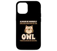 Always Be Yourself Unless You Can Be An Owl Búho Lechuza Carcasa para iPhone 12/12 Pro