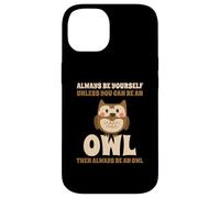 Always Be Yourself Unless You Can Be An Owl Búho Lechuza Carcasa para iPhone 14