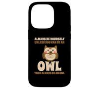 Always Be Yourself Unless You Can Be An Owl Búho Lechuza Carcasa para iPhone 14 Pro