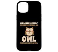 Always Be Yourself Unless You Can Be An Owl Búho Lechuza Carcasa para iPhone 15 Plus