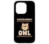 Always Be Yourself Unless You Can Be An Owl Búho Lechuza Carcasa para iPhone 15 Pro