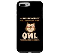 Always Be Yourself Unless You Can Be An Owl Búho Lechuza Carcasa para iPhone 7 Plus/8 Plus