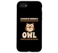 Always Be Yourself Unless You Can Be An Owl Búho Lechuza Carcasa para iPhone SE (2020) / 7 / 8