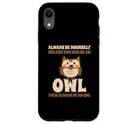 Always Be Yourself Unless You Can Be An Owl Búho Lechuza Carcasa para iPhone XR